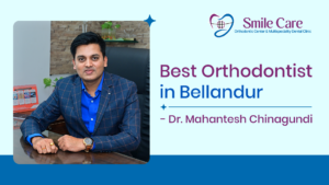 Best Orthodontist in Bellandur - Dr. Mahantesh Chinagundi